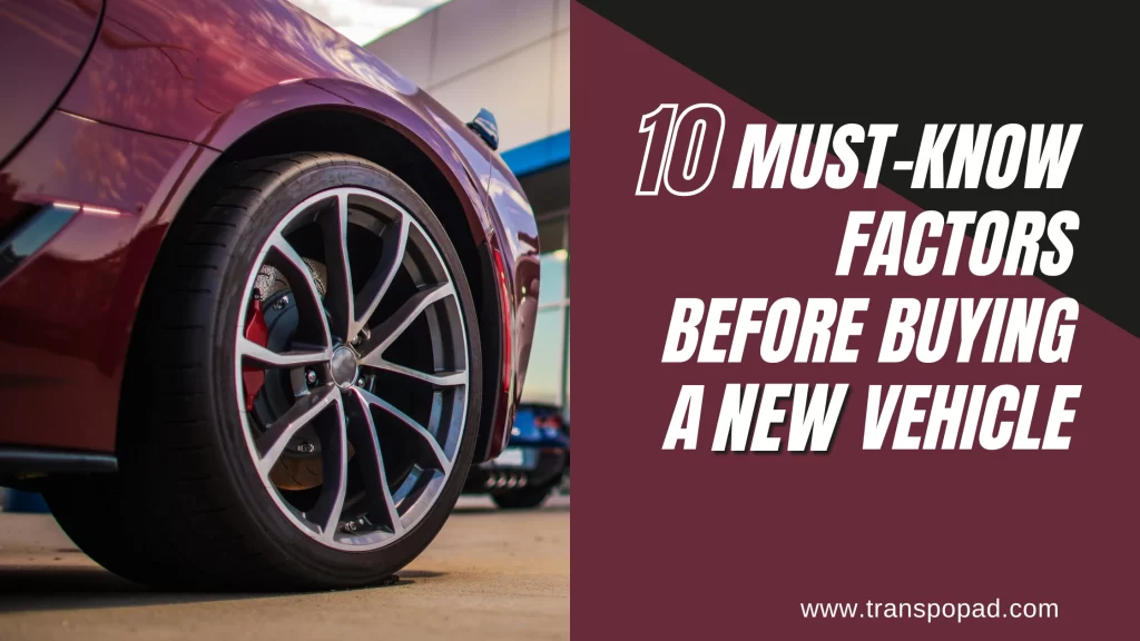 10 Must-Know Factors Before Buying a New Vehicle