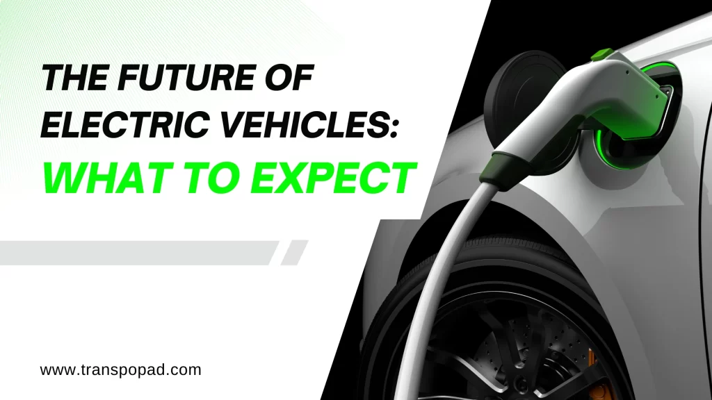 The Future of Electric Vehicles: What to Expect