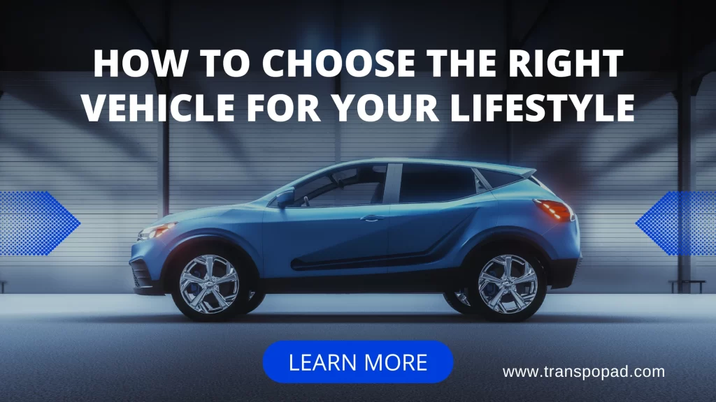 How to Choose the Right Vehicle for Your Lifestyle