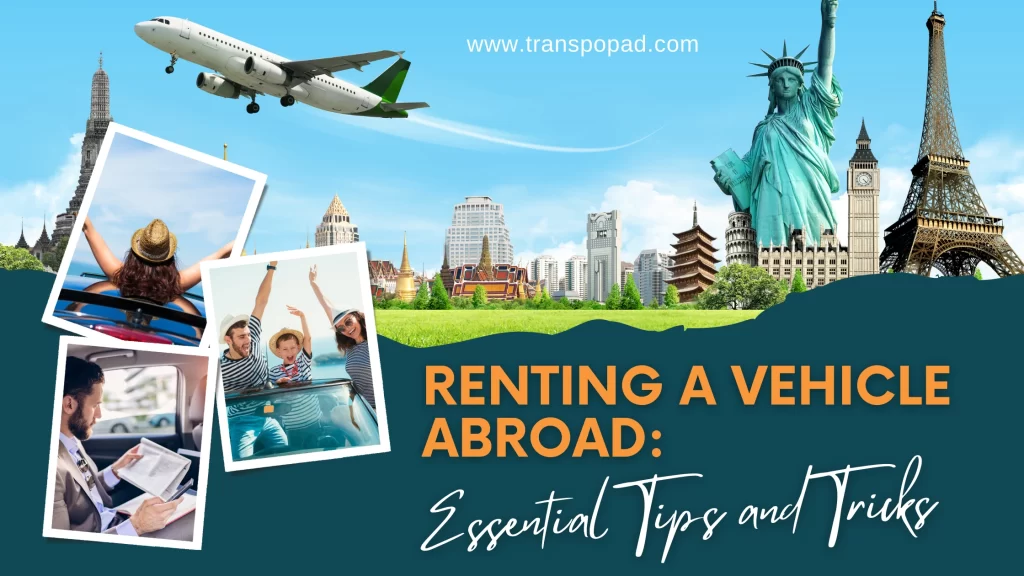 Renting a Vehicle Abroad: Essential Tips and Tricks